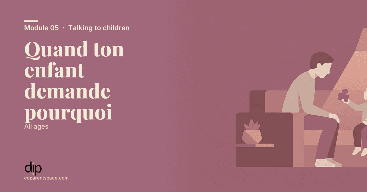 Quand ton enfant demande pourquoi