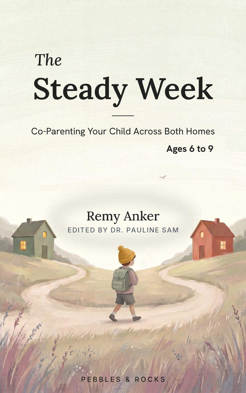 The Steady Week, Ages 6 to 9: Co-Parenting Your Child Across Both Homes, by Remy Anker