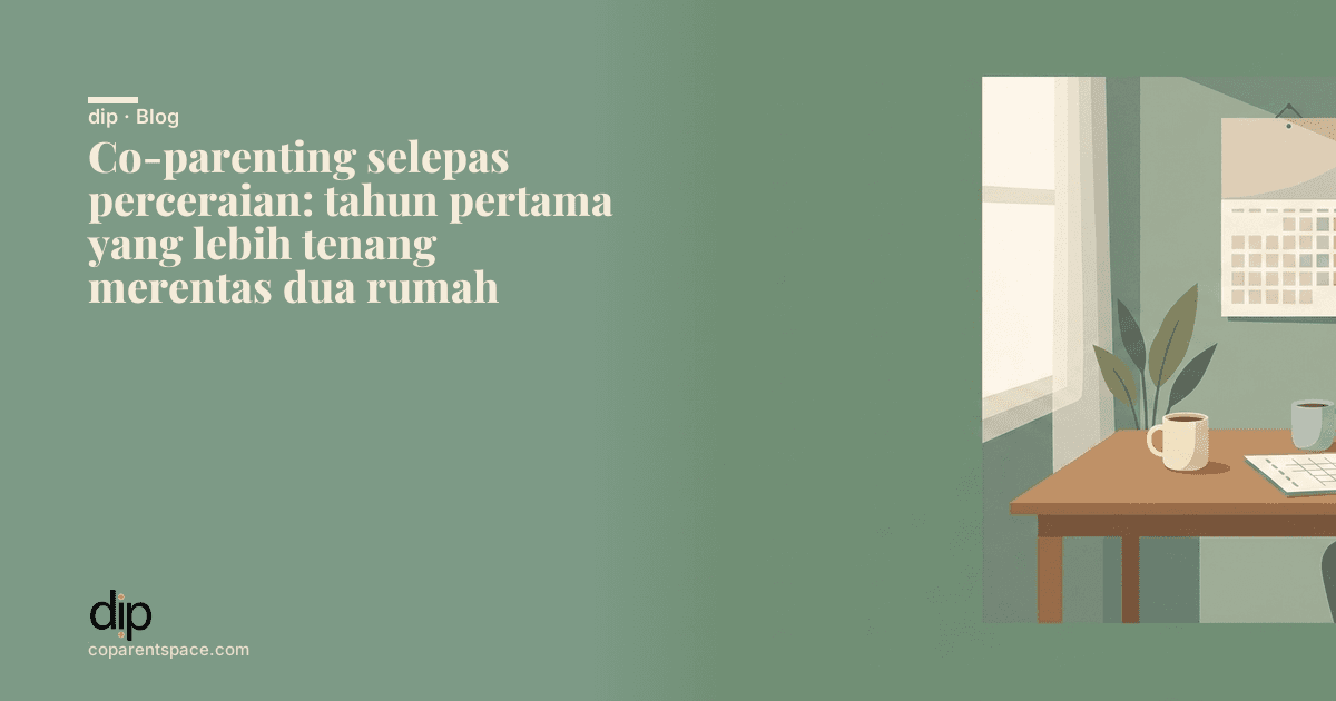 Co-parenting selepas perceraian: tahun pertama yang lebih tenang merentas dua rumah