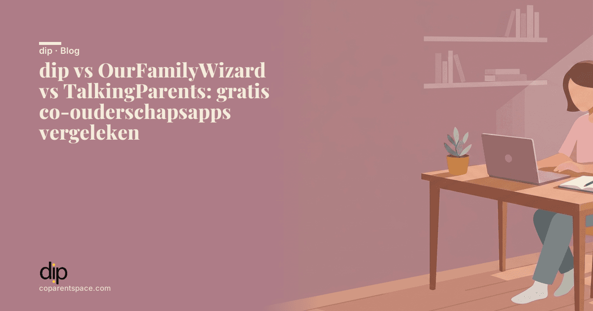 dip vs OurFamilyWizard vs TalkingParents: gratis co-ouderschapsapps vergeleken