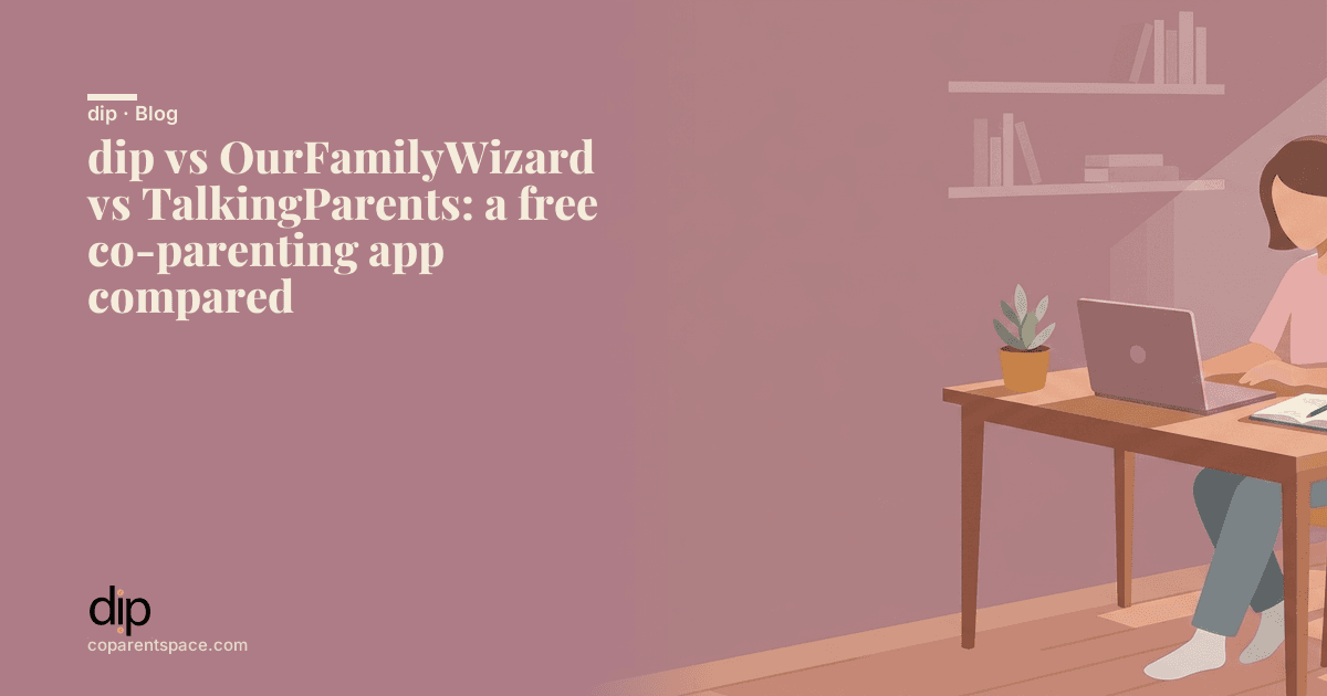 dip vs OurFamilyWizard vs TalkingParents: a free co-parenting app compared