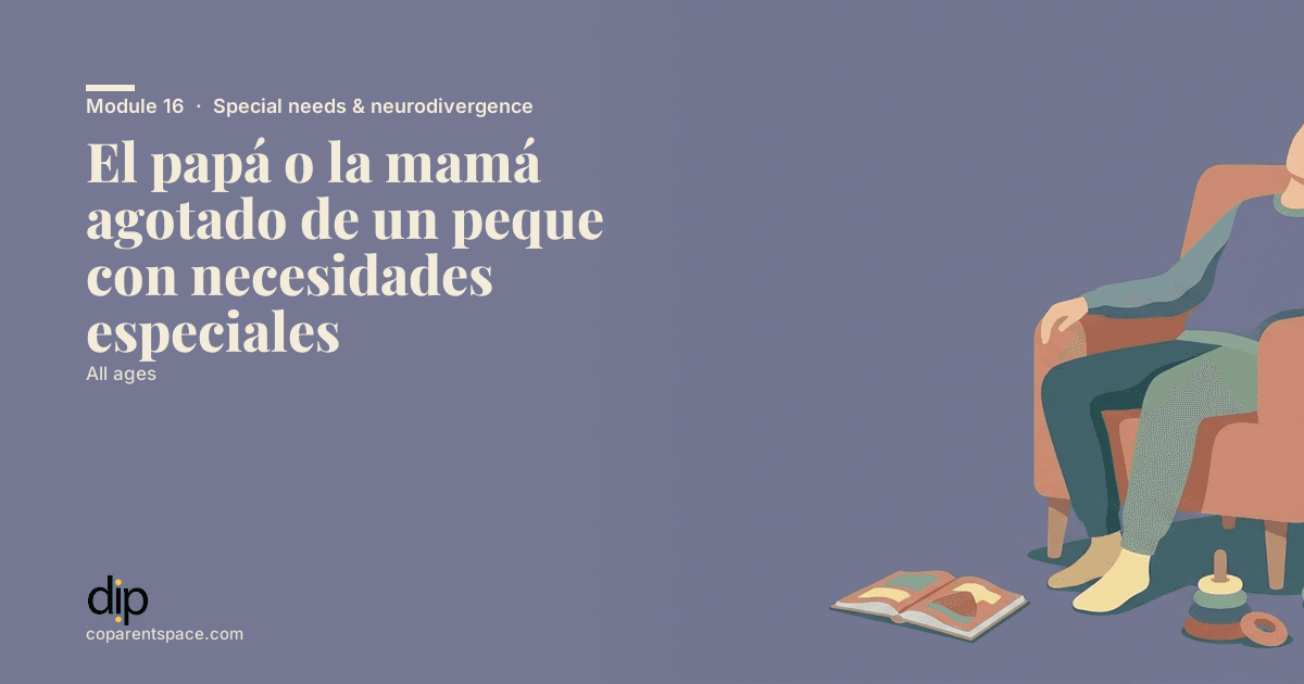 El papá o la mamá agotado de un peque con necesidades especiales