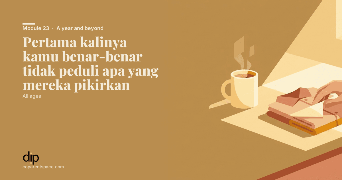 Pertama kalinya kamu benar-benar tidak peduli apa yang mereka pikirkan