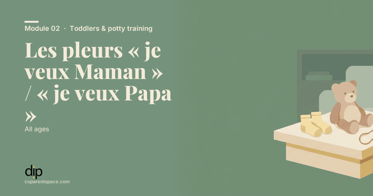 Les pleurs « je veux Maman » / « je veux Papa »