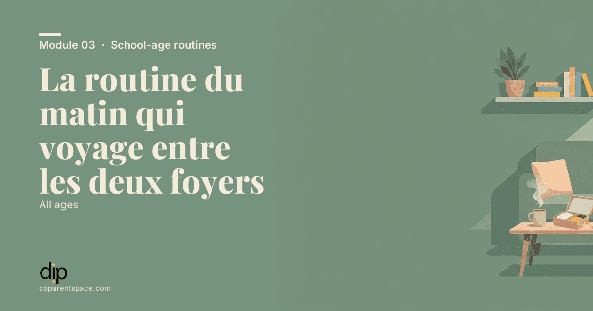 La routine du matin qui voyage entre les deux foyers
