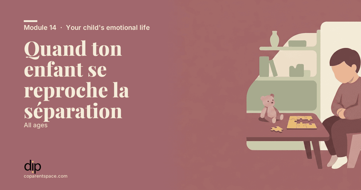 Quand ton enfant se reproche la séparation