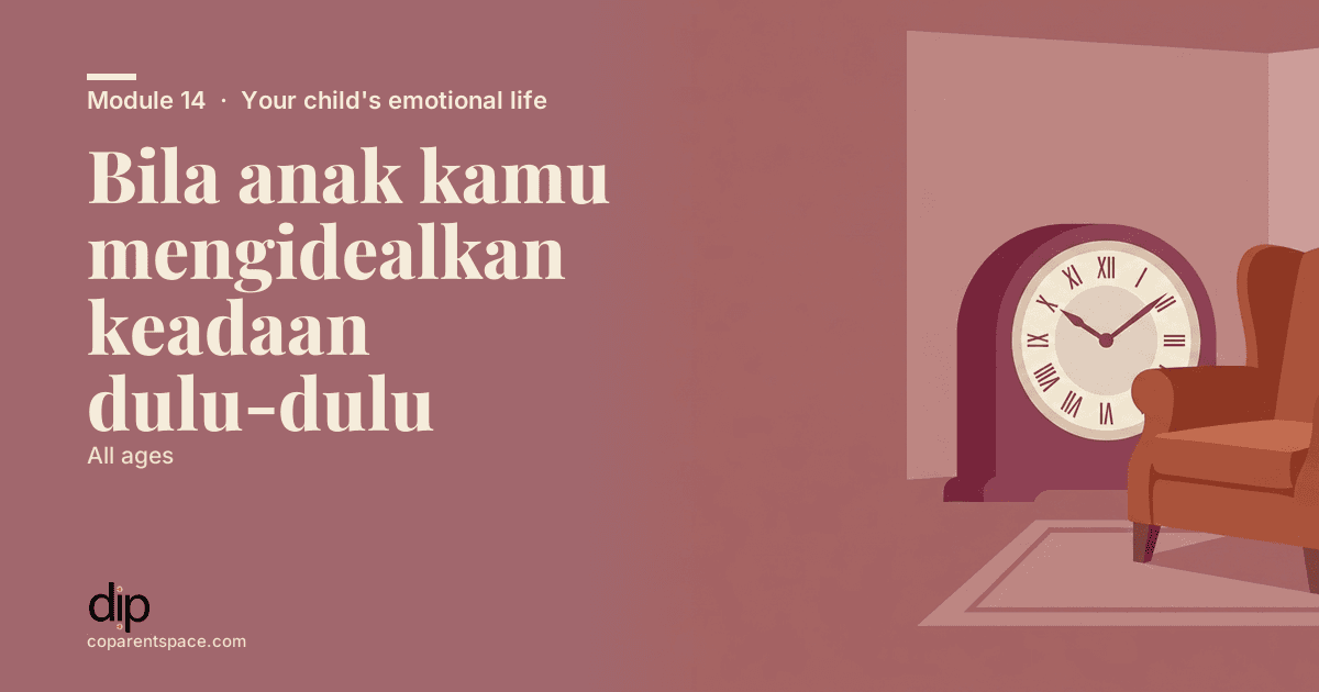 Bila anak kamu mengidealkan keadaan dulu-dulu