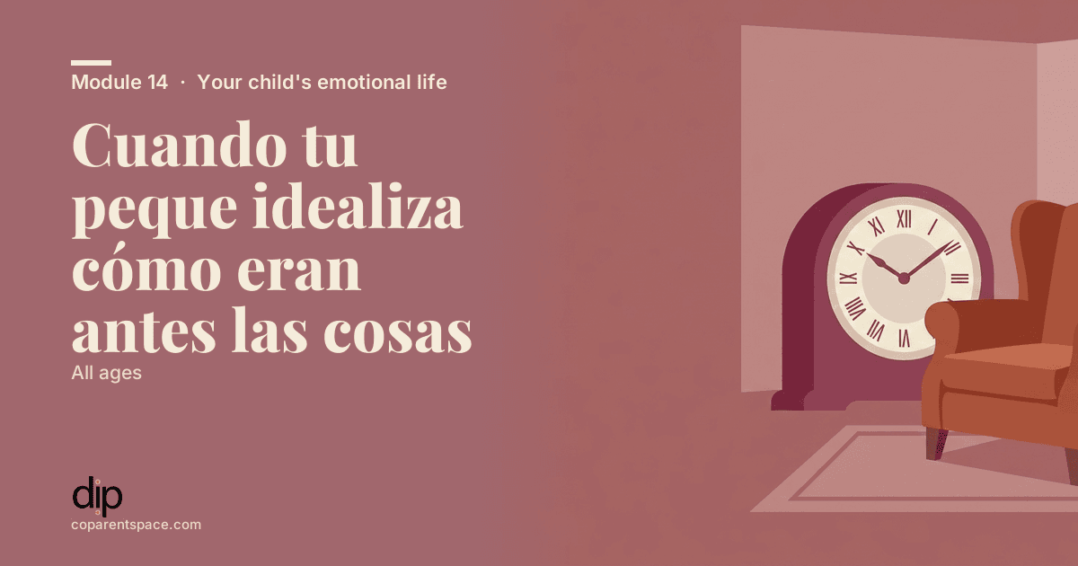 Cuando tu peque idealiza cómo eran antes las cosas