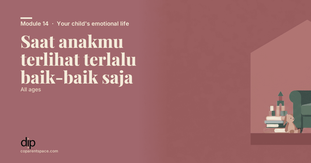 Saat anakmu terlihat terlalu baik-baik saja