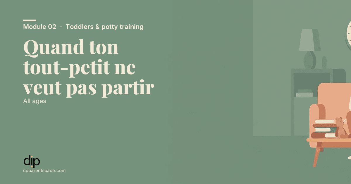 Quand ton tout-petit ne veut pas partir