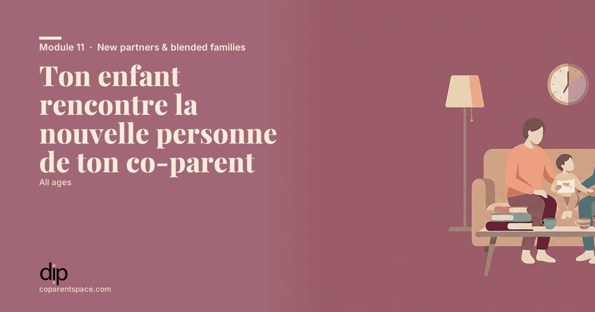 Ton enfant rencontre la nouvelle personne de ton co-parent
