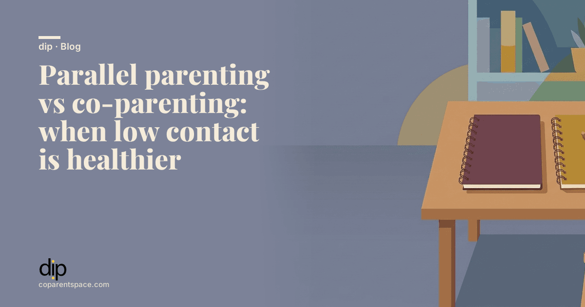 Parallel parenting vs co-parenting: when low contact is healthier