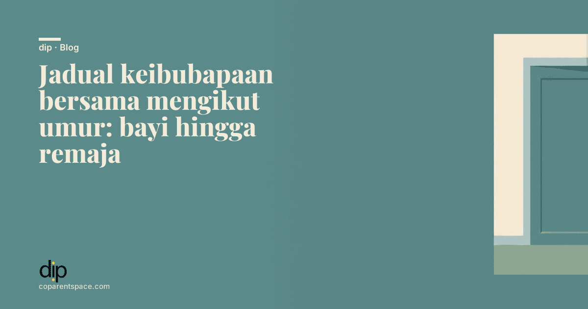 Jadual keibubapaan bersama mengikut umur: bayi hingga remaja
