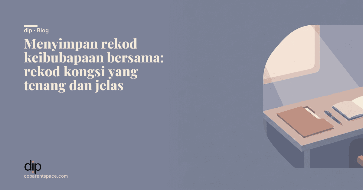 Menyimpan rekod keibubapaan bersama: rekod kongsi yang tenang dan jelas