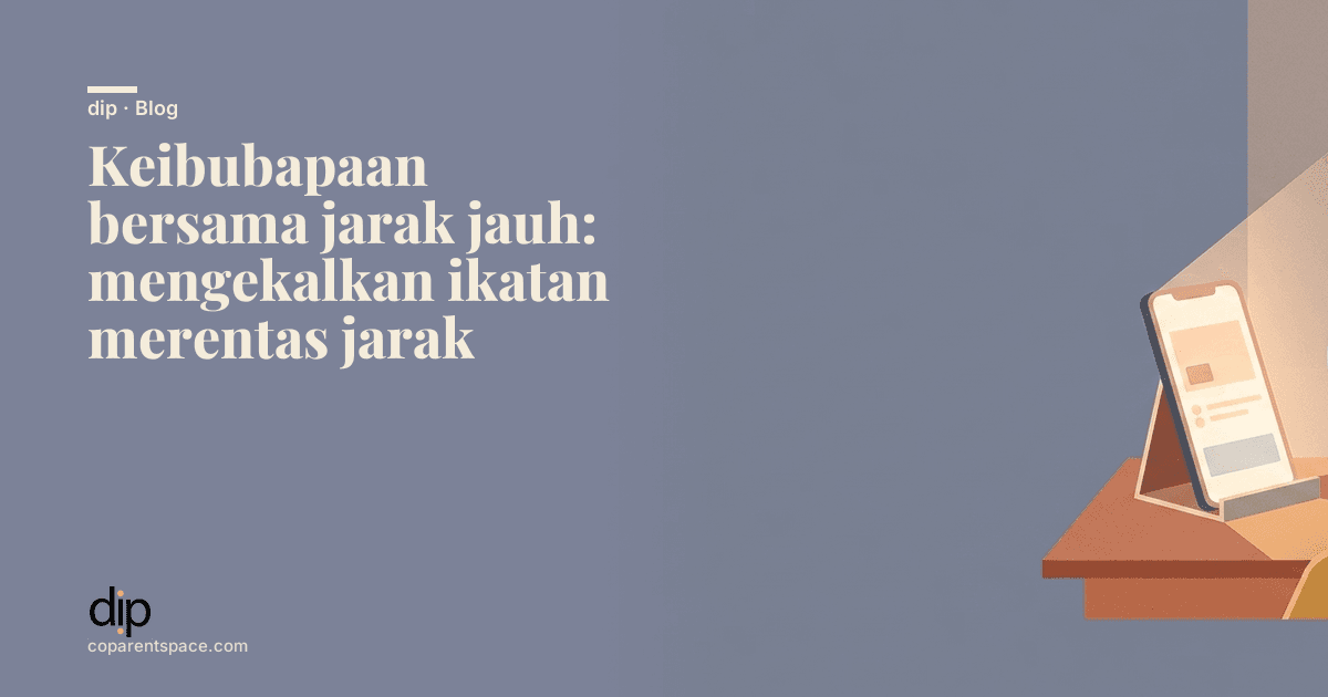 Keibubapaan bersama jarak jauh: mengekalkan ikatan merentas jarak