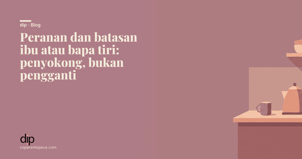 Peranan dan batasan ibu atau bapa tiri: penyokong, bukan pengganti