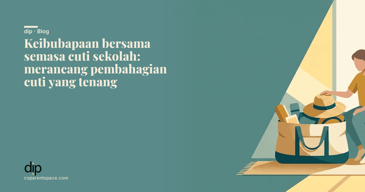 Keibubapaan bersama semasa cuti sekolah: merancang pembahagian cuti yang tenang
